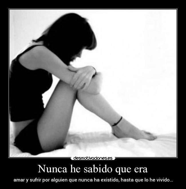 Nunca he sabido que era - 