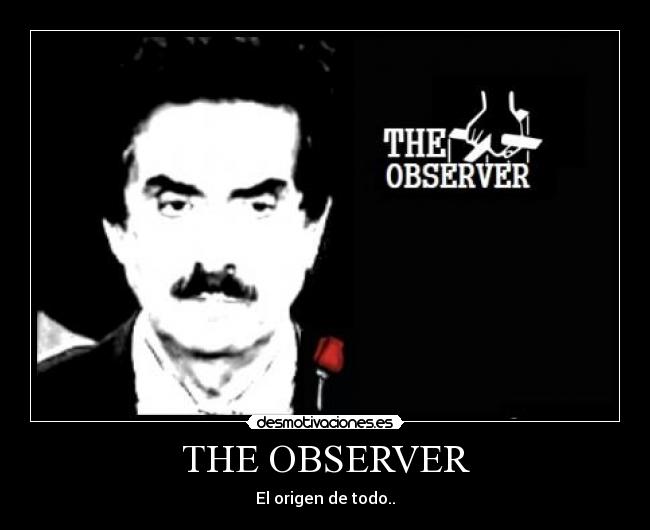 THE OBSERVER - El origen de todo..