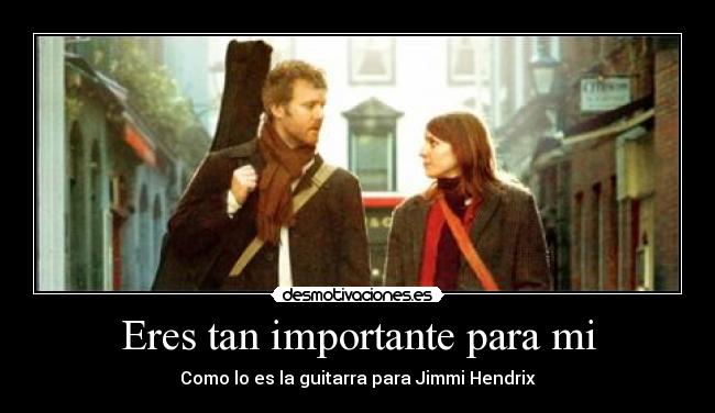 Eres tan importante para mi -