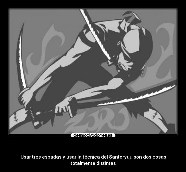   - Usar tres espadas y usar la técnica del Santoryuu son dos cosas totalmente distintas