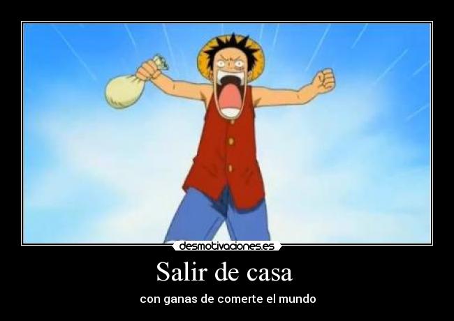 Salir de casa  - con ganas de comerte el mundo