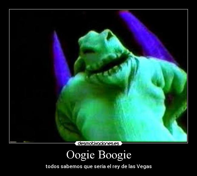 Oogie Boogie - todos sabemos que sería el rey de las Vegas
