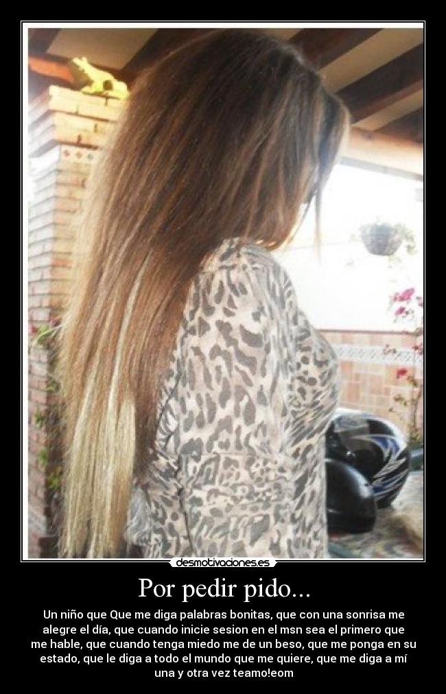 Por pedir pido... -