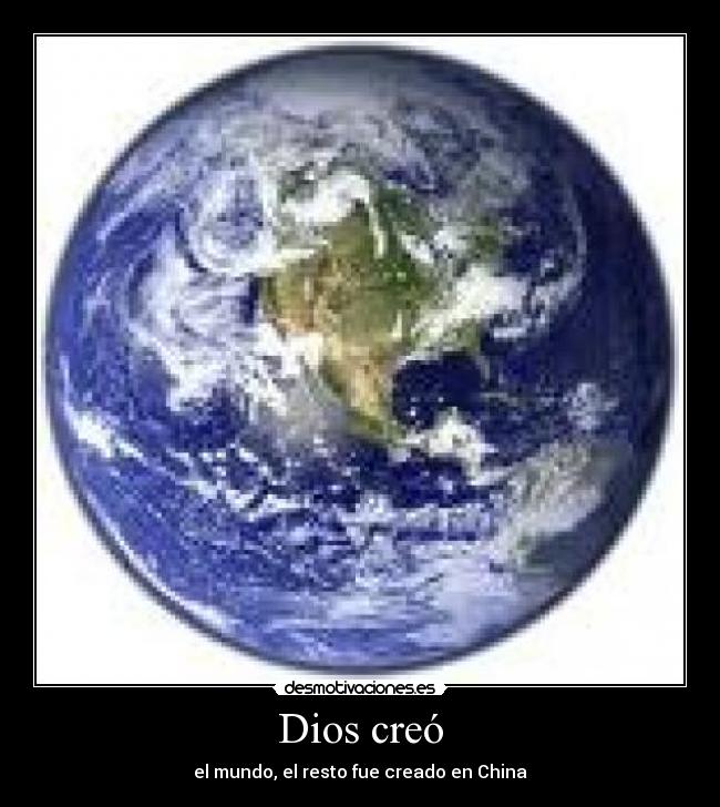 Dios creó - el mundo, el resto fue creado en China