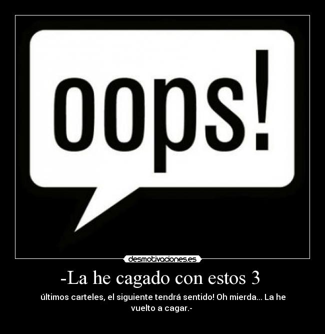 -La he cagado con estos 3 -