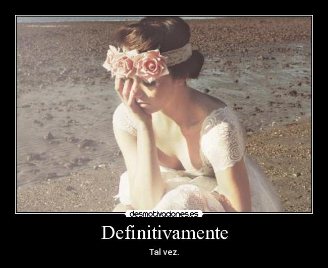 Definitivamente - Tal vez.