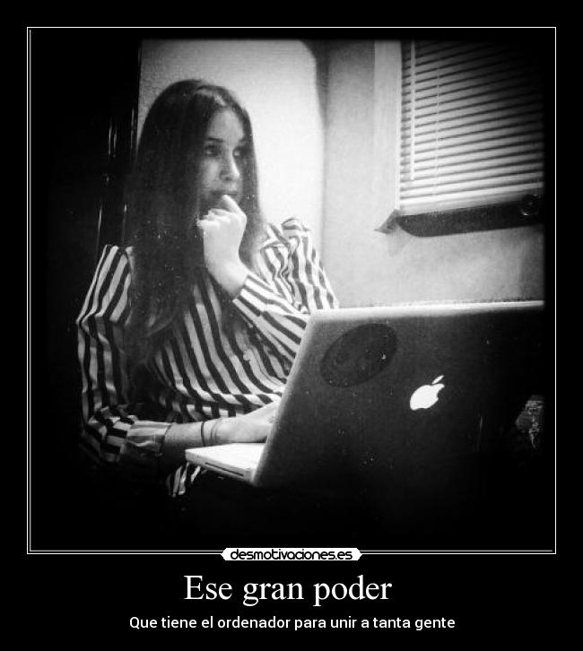 Ese gran poder - Que tiene el ordenador para unir a tanta gente