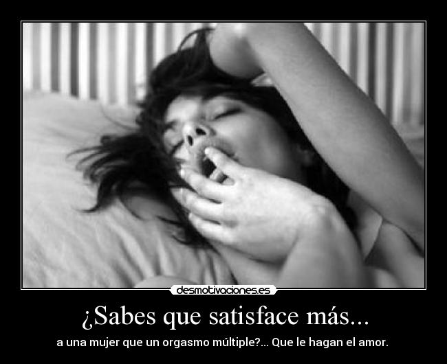 ¿Sabes que satisface más... - 