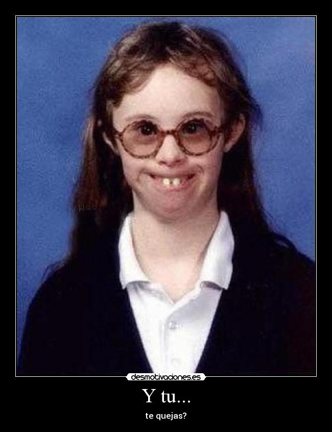 Y tu... - te quejas?