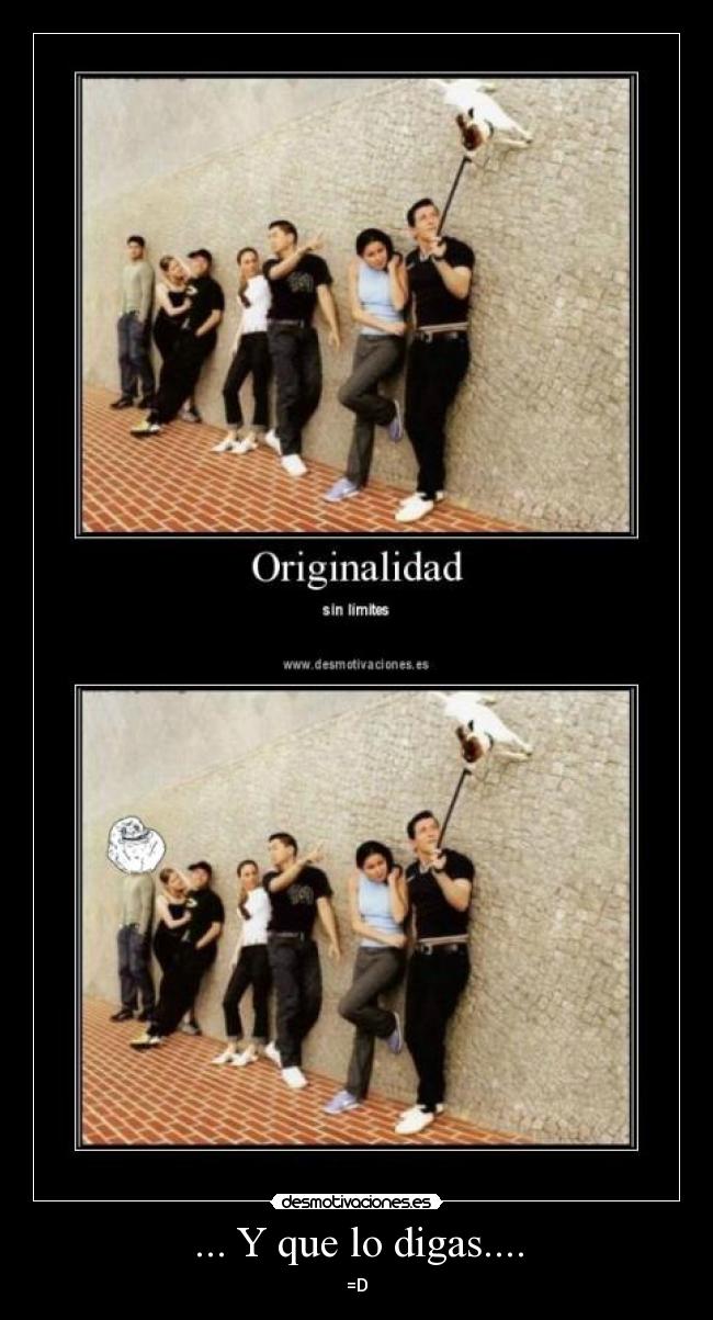 ... Y que lo digas.... - =D