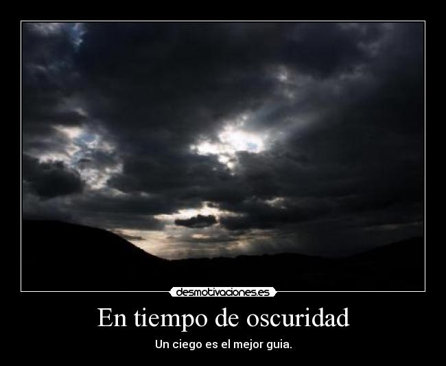 En tiempo de oscuridad - Un ciego es el mejor guia.