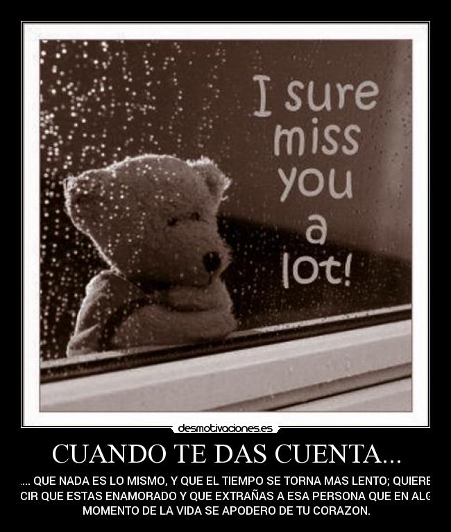 CUANDO TE DAS CUENTA... - .... QUE NADA ES LO MISMO, Y QUE EL TIEMPO SE TORNA MAS LENTO; QUIERE
DECIR QUE ESTAS ENAMORADO Y QUE EXTRAÑAS A ESA PERSONA QUE EN ALGUN
MOMENTO DE LA VIDA SE APODERO DE TU CORAZON.