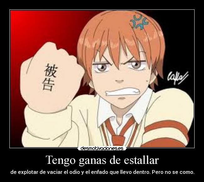 Tengo ganas de estallar -