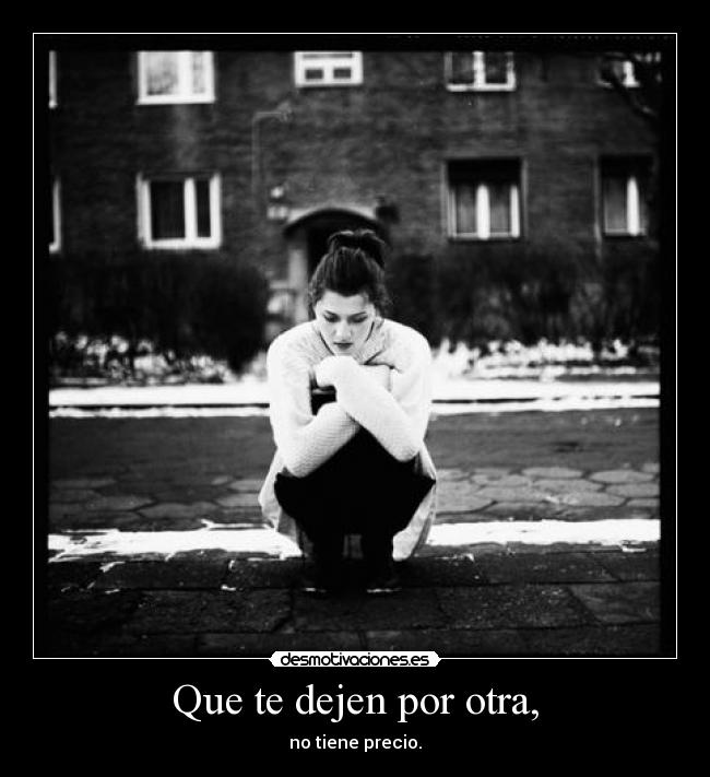 Que te dejen por otra, - 