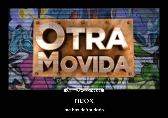 neox - me has defraudado