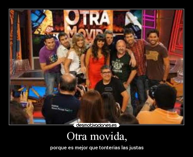 Otra movida, - porque es mejor que tonterias las justas