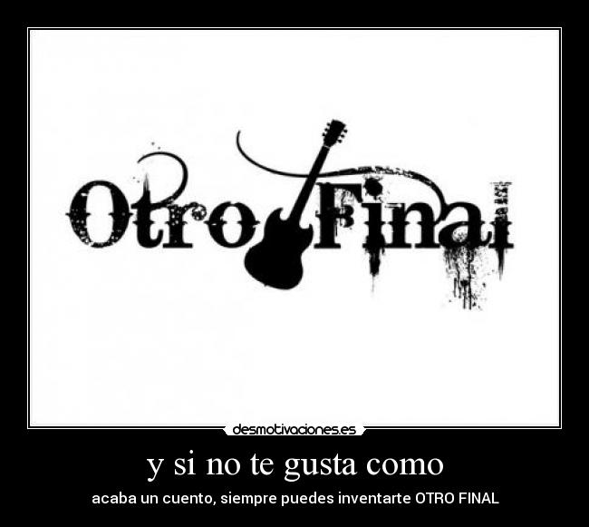 y si no te gusta como - acaba un cuento, siempre puedes inventarte OTRO FINAL