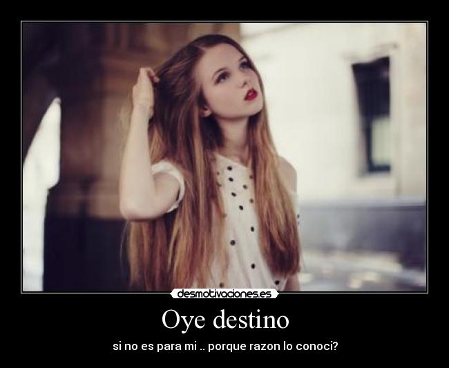 Oye destino -