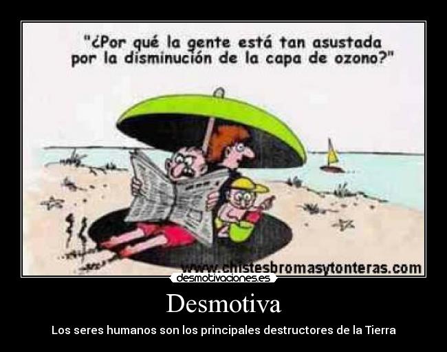 Desmotiva - Los seres humanos son los principales destructores de la Tierra