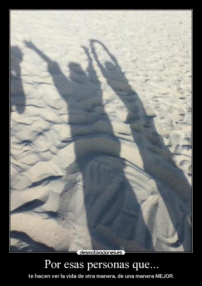 Por esas personas que... -