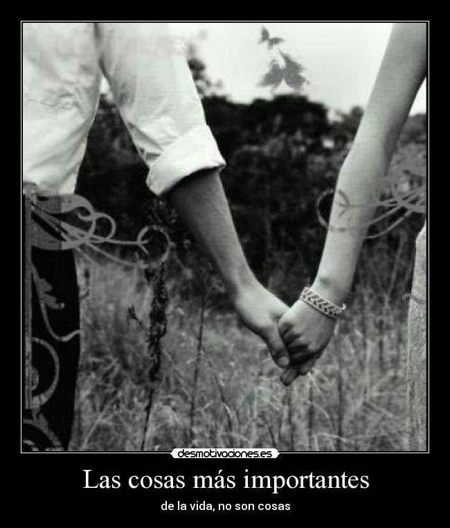 Las cosas más importantes - de la vida, no son cosas