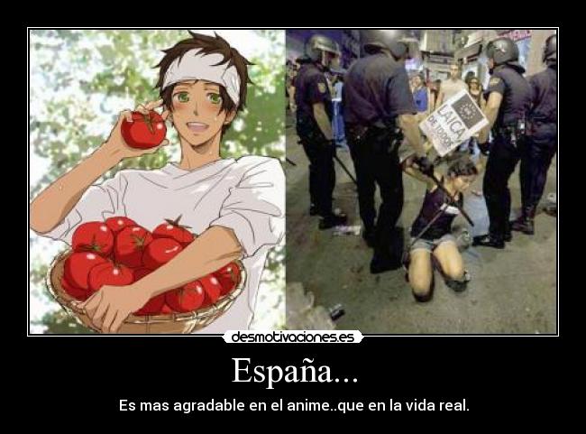 España... - Es mas agradable en el anime..que en la vida real.