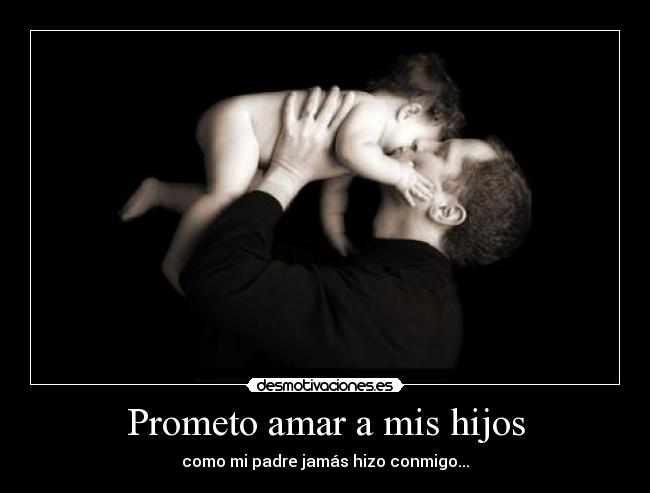 Prometo amar a mis hijos -
