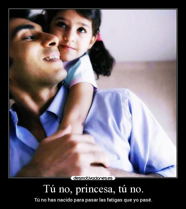 Tú no, princesa, tú no. - 