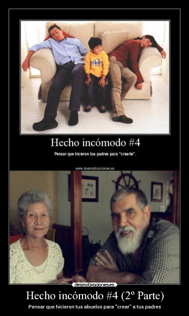 Hecho incómodo #4 (2º Parte) - Pensar que hicieron tus abuelos para crear a tus padres
