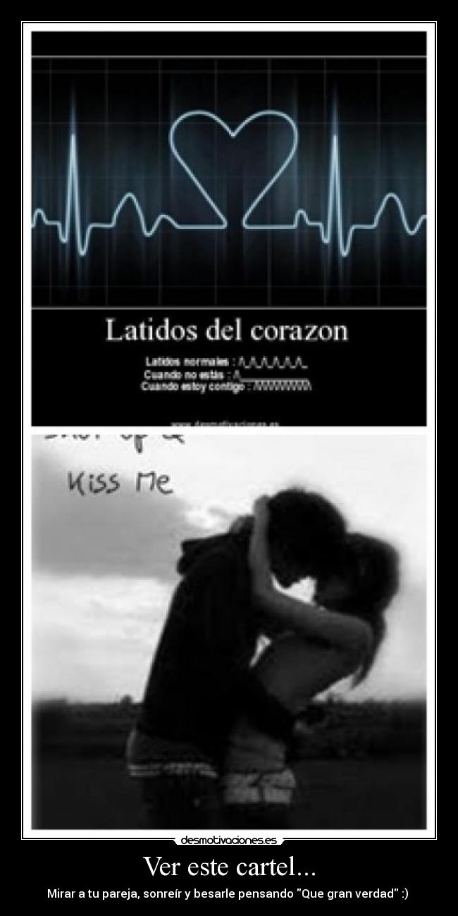 Ver este cartel... - Mirar a tu pareja, sonreír y besarle pensando Que gran verdad :) 