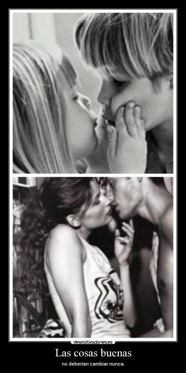 Las cosas buenas - no deberían cambiar nunca.