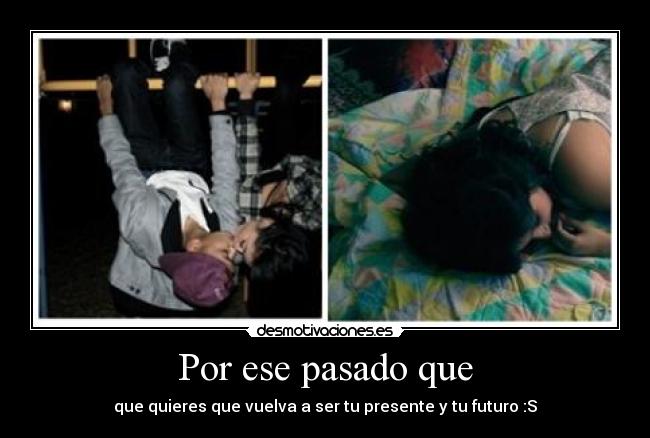 Por ese pasado que - 