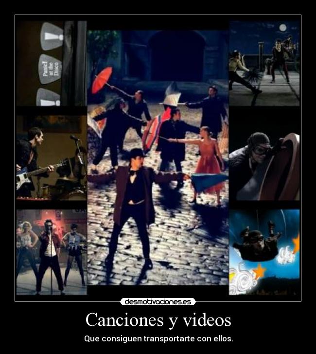 Canciones y videos - Que consiguen transportarte con ellos.