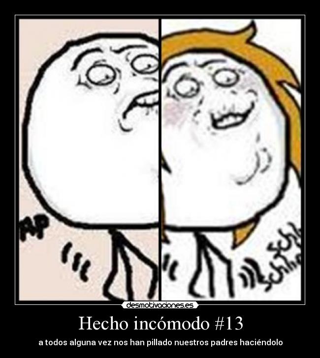 Hecho incómodo #13 - a todos alguna vez nos han pillado nuestros padres haciéndolo