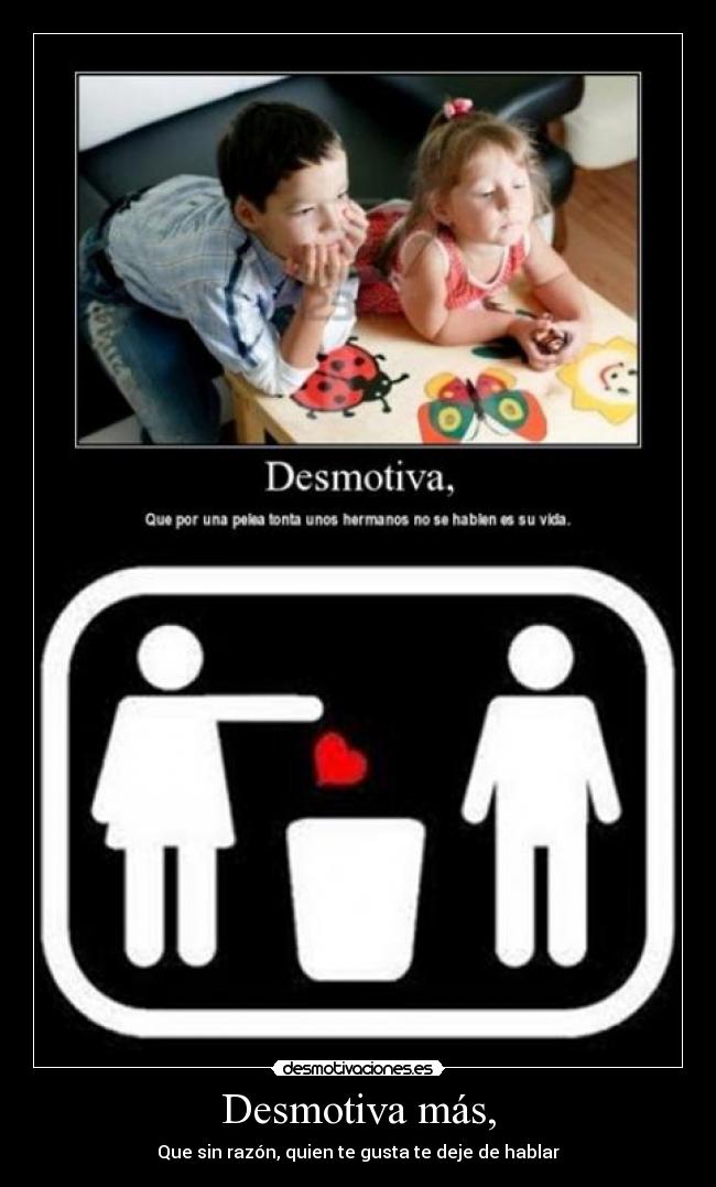 Desmotiva más, -