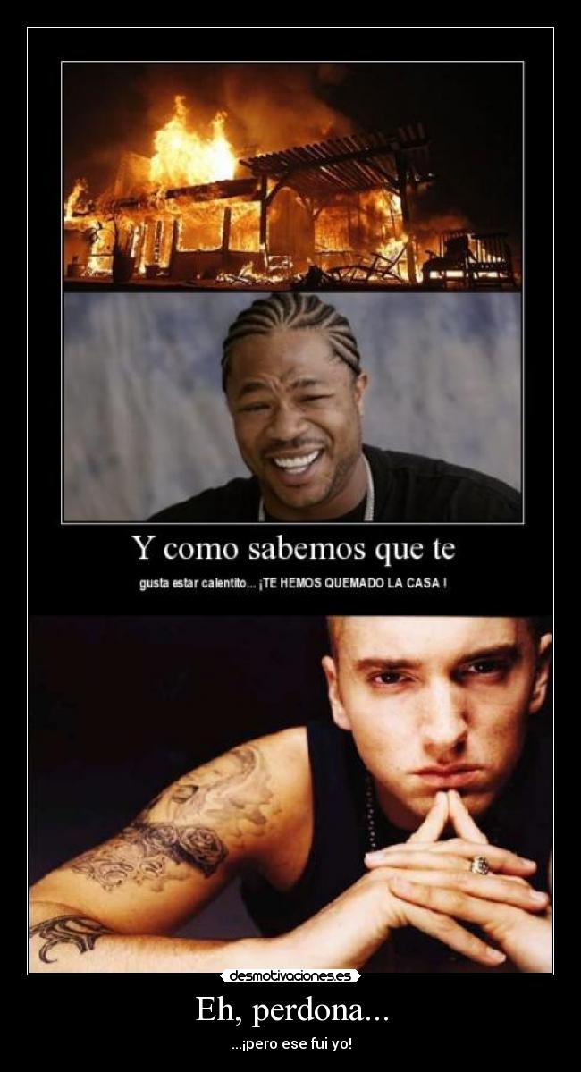 Eh, perdona... - ...¡pero ese fui yo!