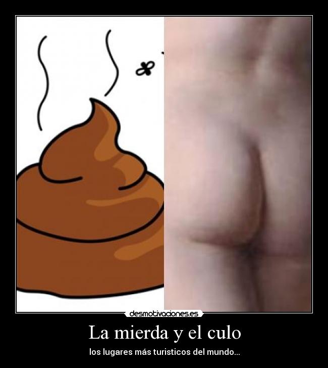 La mierda y el culo - los lugares más turisticos del mundo...