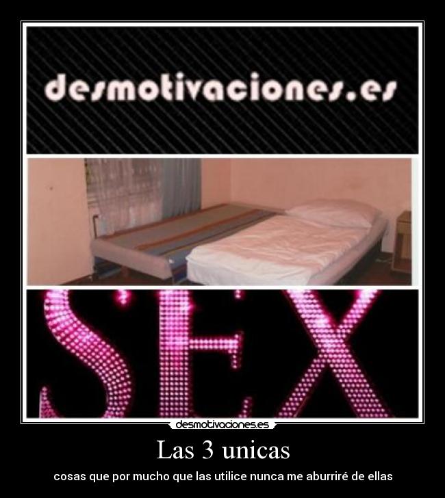 Las 3 unicas - cosas que por mucho que las utilice nunca me aburriré de ellas