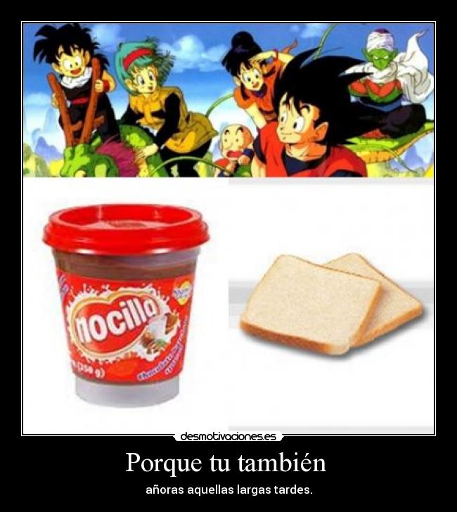 carteles dragon ball infancia nocilla pan bimbo desmotivaciones
