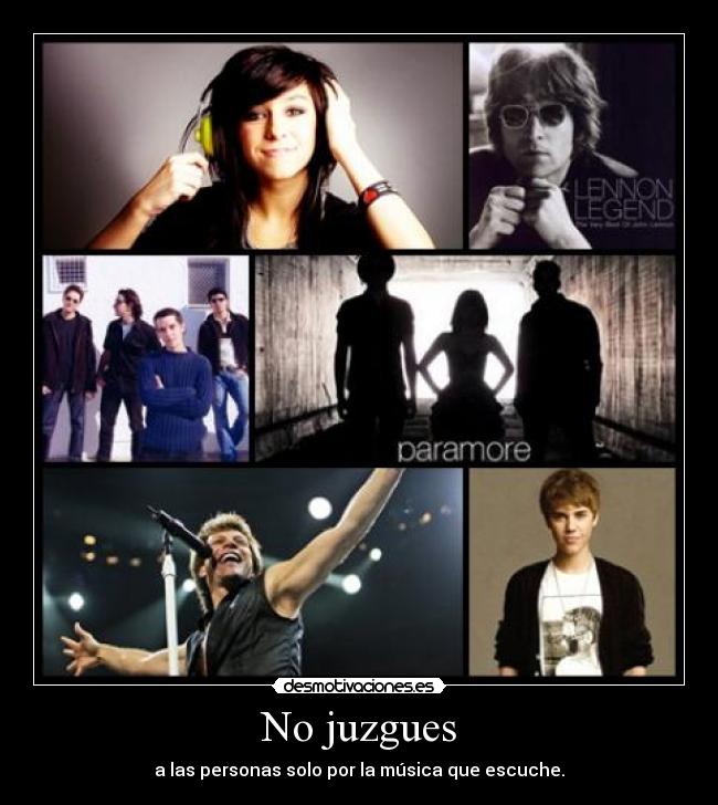 No juzgues - a las personas solo por la música que escuche.