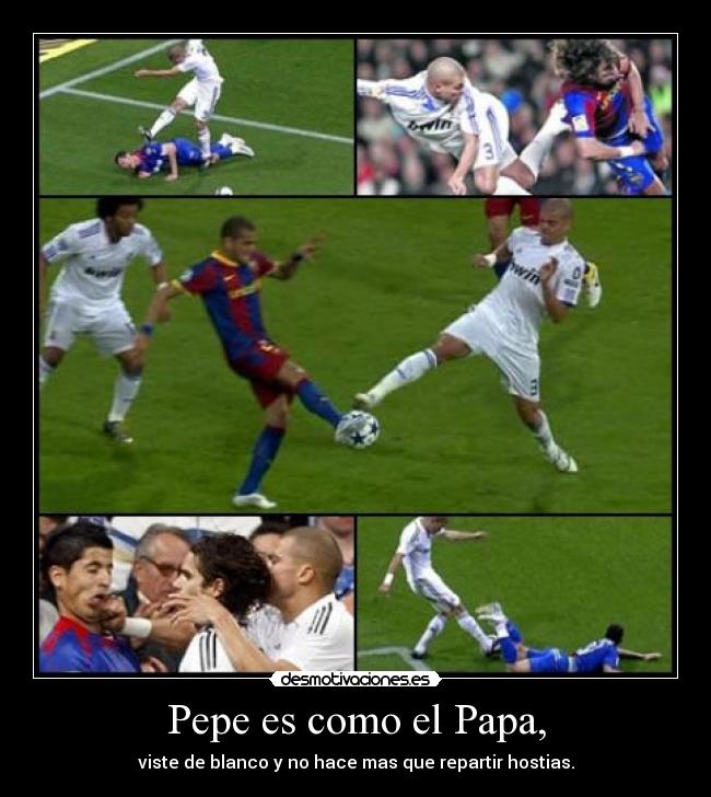 Pepe es como el Papa, - viste de blanco y no hace mas que repartir hostias.