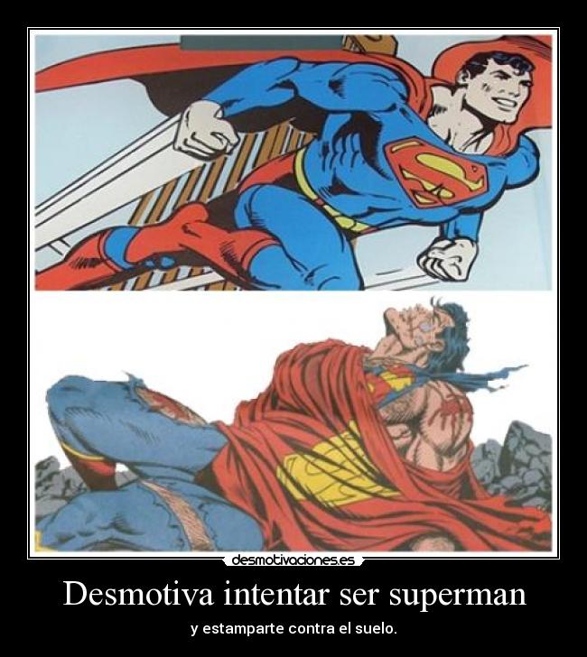 Desmotiva intentar ser superman -