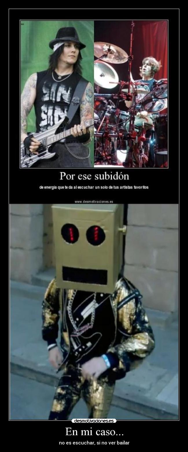 En mi caso... - no es escuchar, si no ver bailar