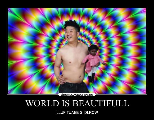 WORLD IS BEAUTIFULL -