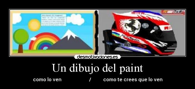 Un dibujo del paint - como lo ven                       /          como te crees que lo ven