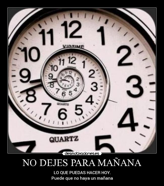 NO DEJES PARA MAÑANA -