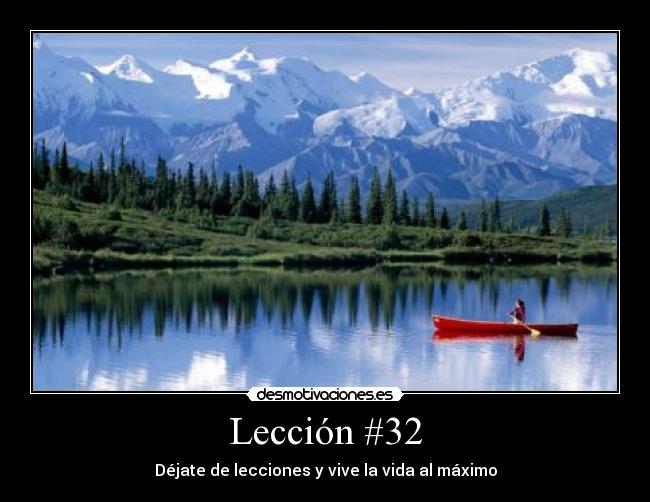 Lección #32 - Déjate de lecciones y vive la vida al máximo