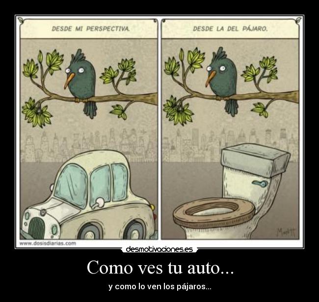 Como ves tu auto... -