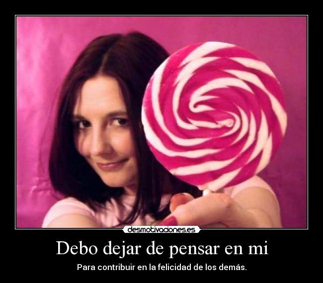 Debo dejar de pensar en mi -