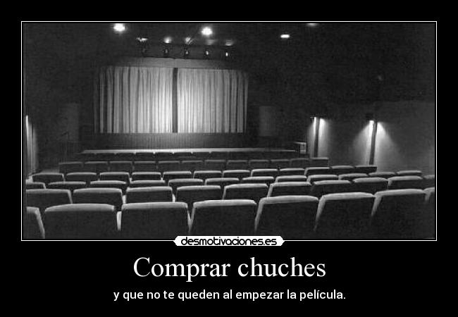Comprar chuches - y que no te queden al empezar la película.